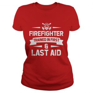 Firefighter Trained In First And Last Aid Ladies Tee