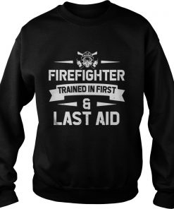 Firefighter Trained In First And Last Aid Sweatshirt