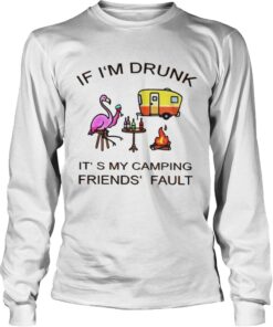 Flamingo If I’m Drunk It’s My Camping Friends’ Fault longsleeve Tee