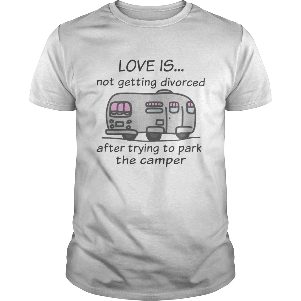 Funny Camping love is not getting divorced after trying to park the camper shirt
