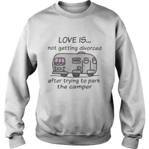 Funny Camping love is not getting divorced after trying to park the camper Sweatshirt