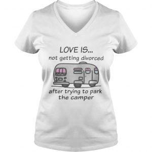 Funny Camping love is not getting divorced after trying to park the camper Vneck