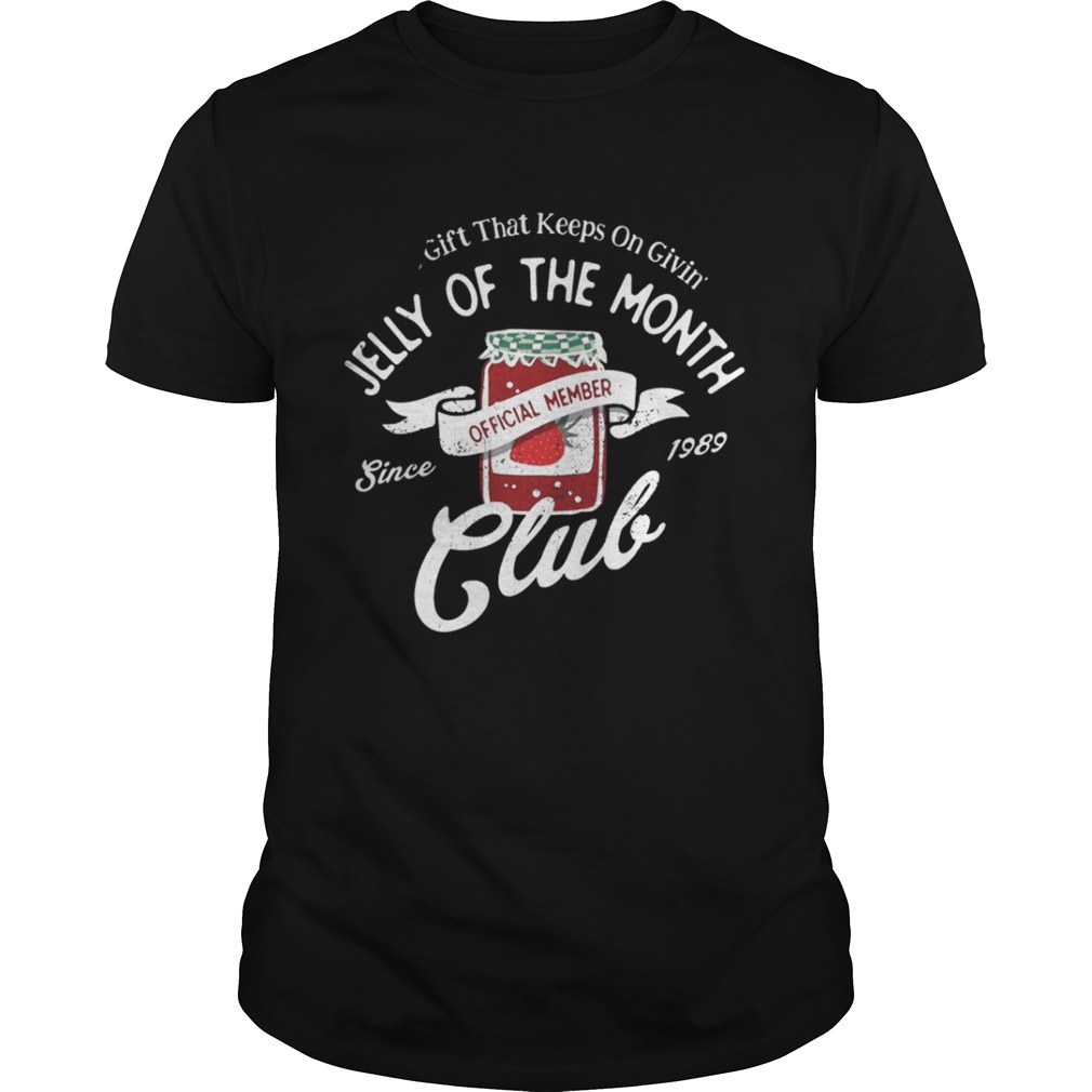 Gift That keeps On Giving Jelly Of The Month Club Shirt