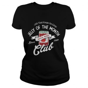 Gift That keeps On Giving Jelly Of The Month Club Ladies Tee