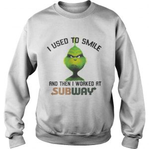 Ginch I used smile and then I worked at Subway Sweatshirt