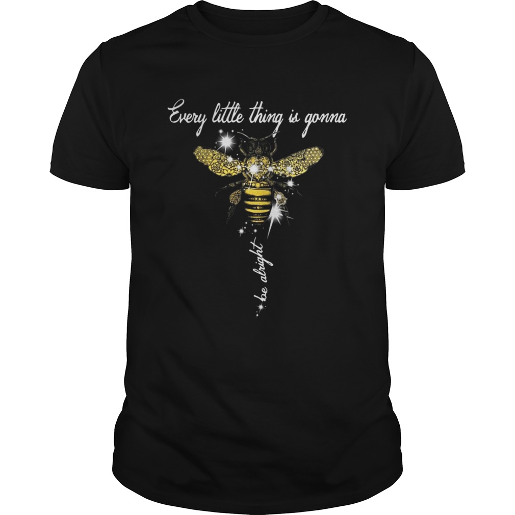Glitter Bee every little thing is gonna be alright shirt