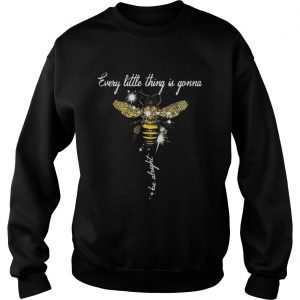 Glitter Bee every little thing is gonna be alright Sweatshirt