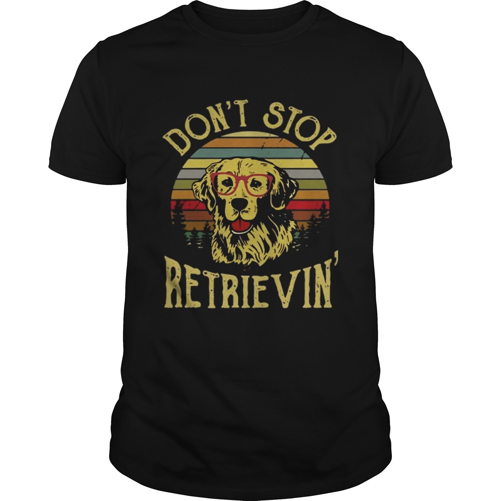 Golden Retriever Don’t Stop Retrievin Shirt 