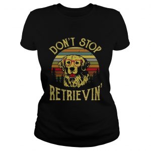 Golden Retriever Don’t Stop Retrievin Ladies Tee