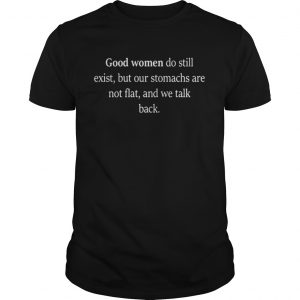 Good Women Do Still Exist, But Our Stomachs Are Not Flat And We Talk Back Guys