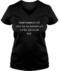 Good Women Do Still Exist, But Our Stomachs Are Not Flat And We Talk Back Vneck