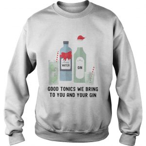 Good tonics we bring to you and your gin Sweatshirt