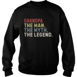 Grandpa the man the myth the legend Sweatshirt