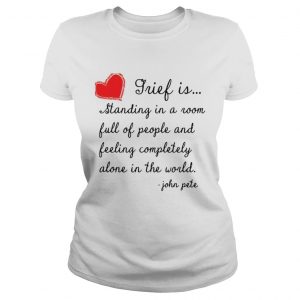 Grief is standing in a room full of people and feeling completely alone in the world Ladies Tee