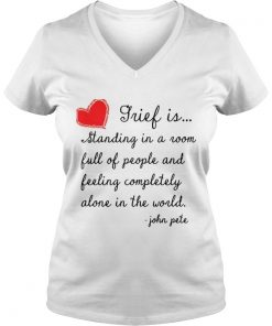 Grief is standing in a room full of people and feeling completely alone in the world Vneck