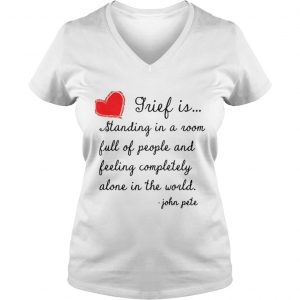Grief is standing in a room full of people and feeling completely alone in the world Vneck