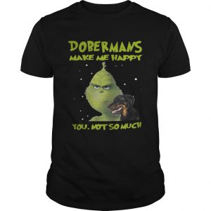 Grinch Dobermans Make Me Happy You Not So Much Guys