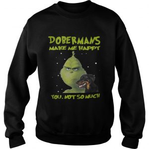 Grinch Dobermans Make Me Happy You Not So Much Sweatshirt