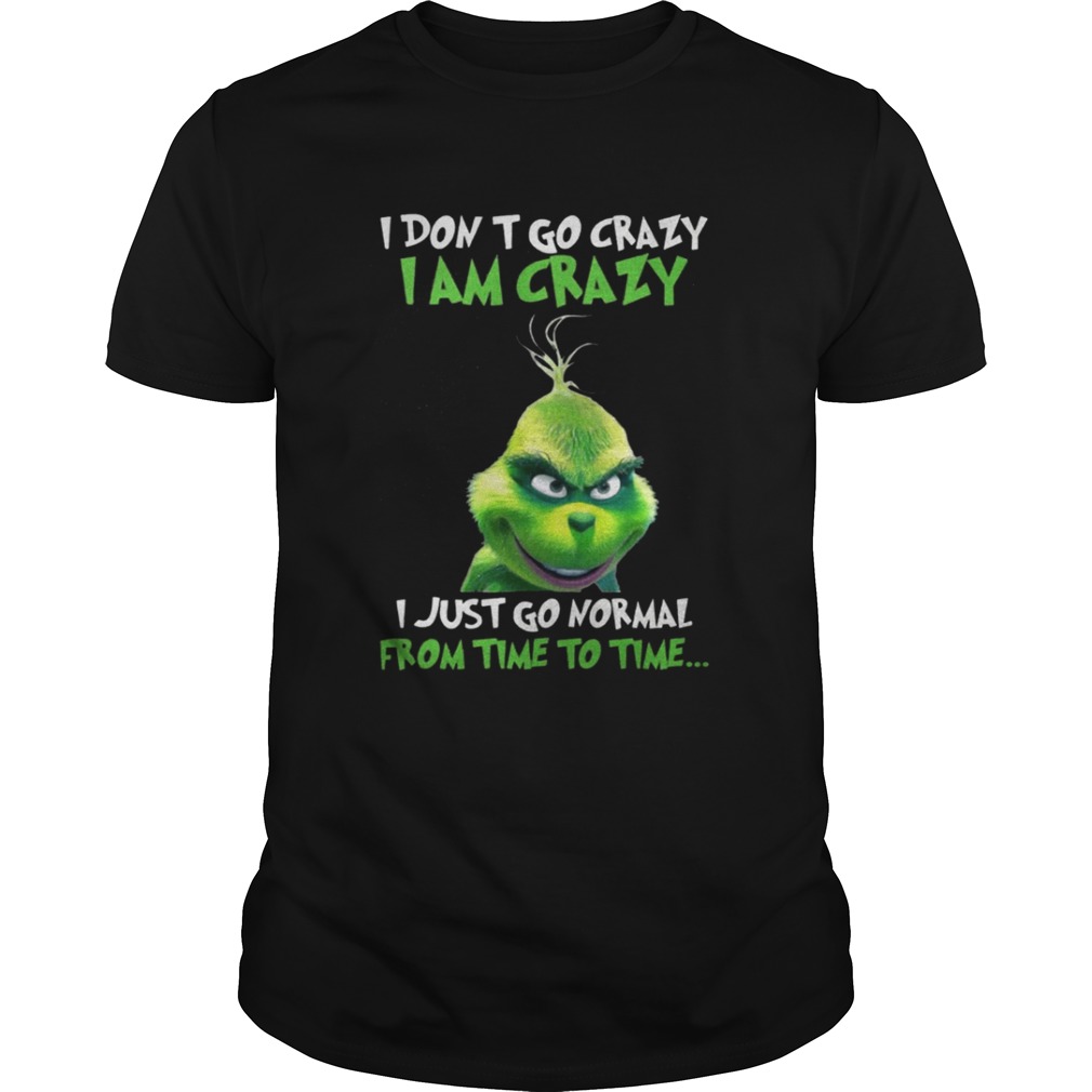 Grinch I Don’t Go Crazy I Am Crazy Time To Time Christmas Sweater