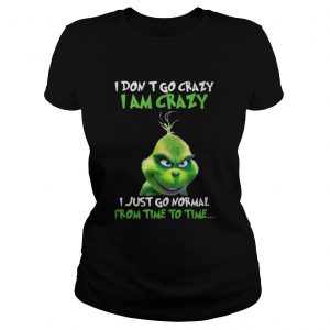 Grinch I Don’t Go Crazy I Am Crazy Time To Time Christmas Ladies Tee