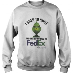 Grinch I Used To Smile And Then I Worked At Fedex Ground Sweatshirt