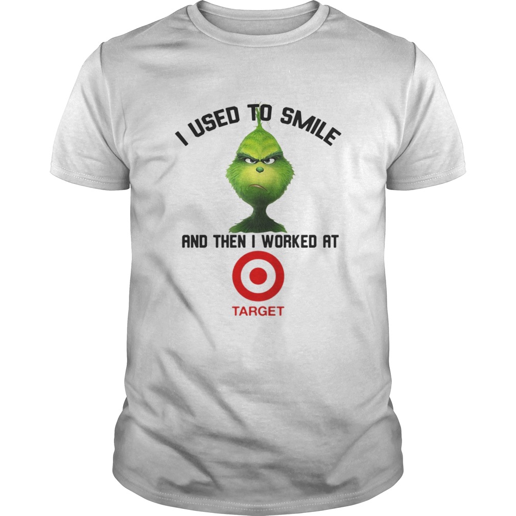 Grinch I Used To Smile And Then I Worked At Target Shirt