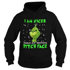 Grinch I am nicer than my resting bitch face Hoodie
