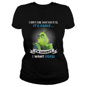 Grinch I don’t care what day it is I’m Grumpy I want Pepsi Ladies Tee