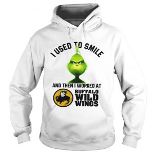 Grinch I used to smile and then I worked at Buffalo wild wings Hoodie