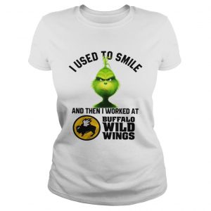 Grinch I used to smile and then I worked at Buffalo wild wings Ladies Tee