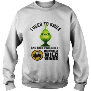 Grinch I used to smile and then I worked at Buffalo wild wings Sweatshirt