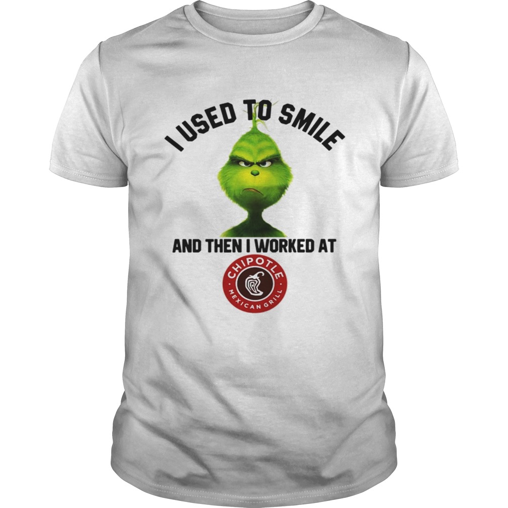 Grinch I used to smile and then I worked at Chipotle Mexican Grill shirt