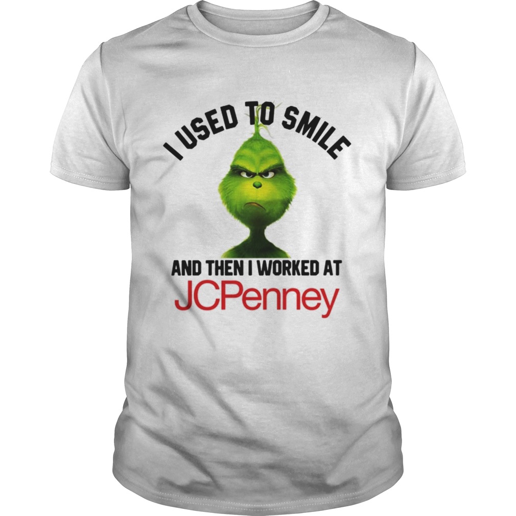 Grinch I used to smile and then I worked at JCPenney shirt