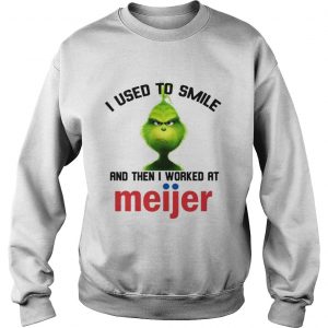 Grinch I used to smile and then I worked at Meijer Sweatshirt