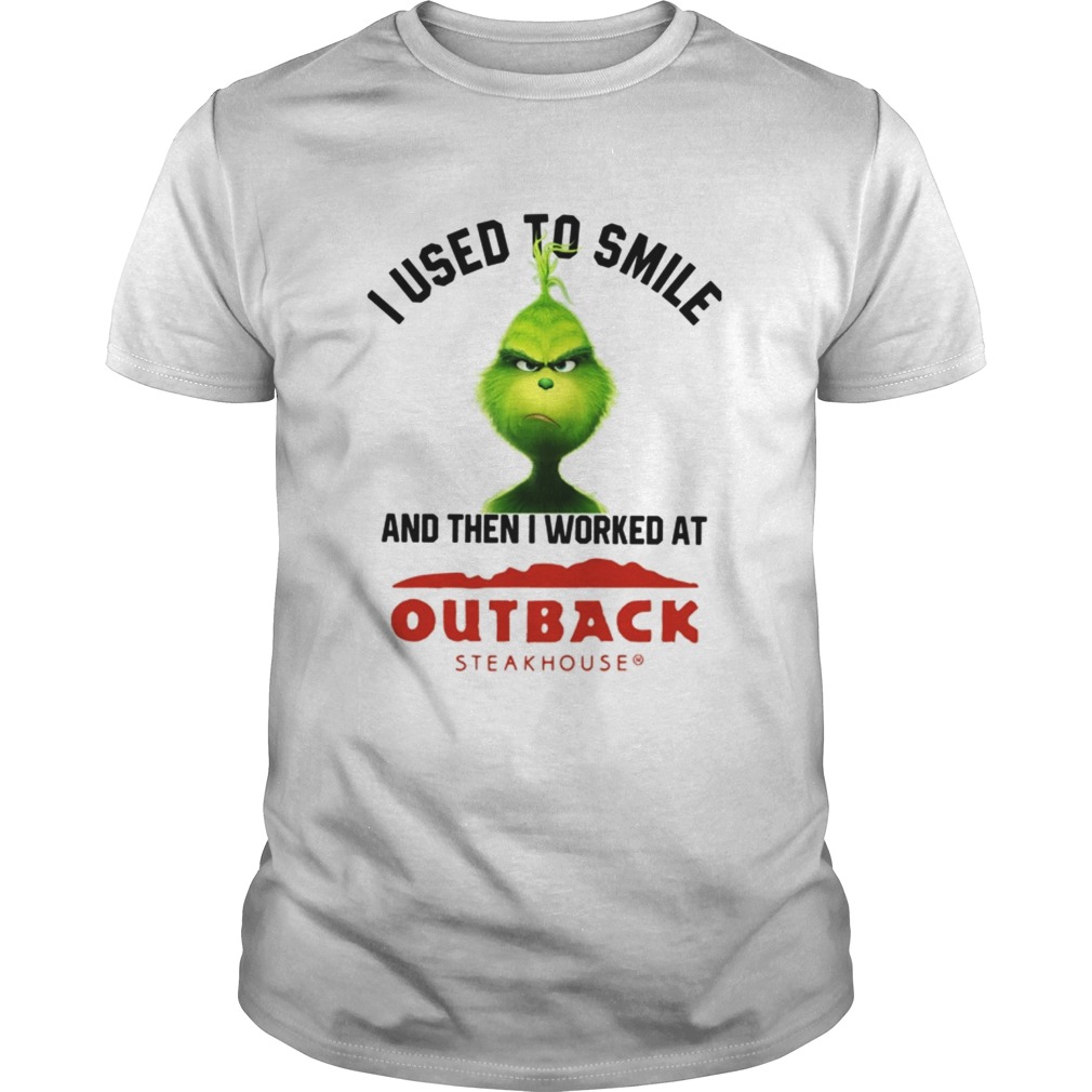 Grinch I used to smile and then I worked at Out back steak house shirt
