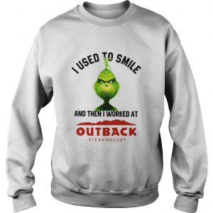 Grinch I used to smile and then I worked at Out back steak house Sweatshirt
