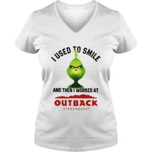 Grinch I used to smile and then I worked at Out back steak house Vneck