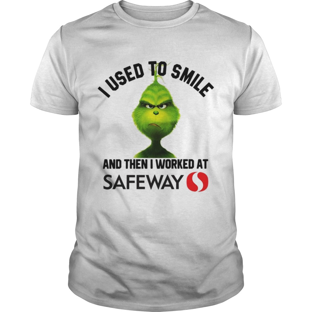 Grinch I used to smile and then I worked at Safeway shirt