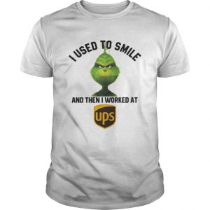 Grinch I used to smile and then I worked at United Parcel Service Guys