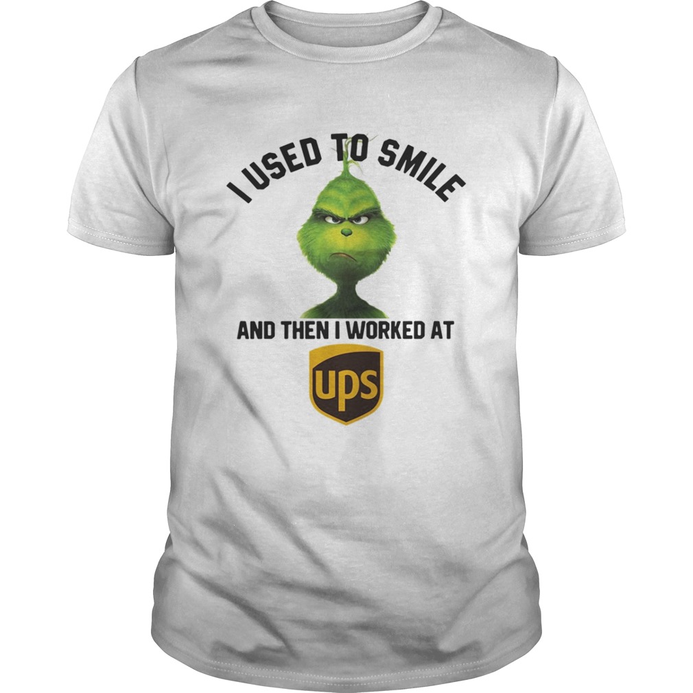 Grinch I used to smile and then I worked at United Parcel Service shirt