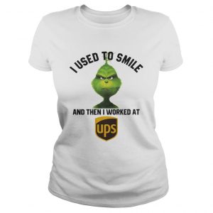 Grinch I used to smile and then I worked at United Parcel Service Ladies Tee