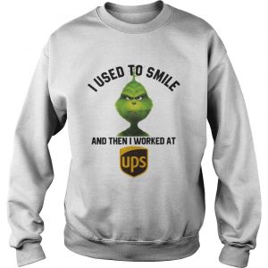 Grinch I used to smile and then I worked at United Parcel Service Sweatshirt