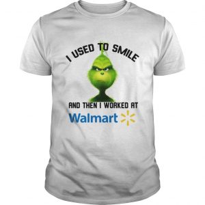 Grinch I used to smile and then I worked at Walmart Guys