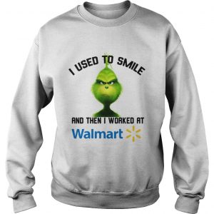 Grinch I used to smile and then I worked at Walmart Sweatshirt