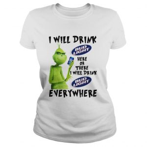 Grinch I will drink Bud Light Here or there I will drink Bud Light every where Ladies Tee