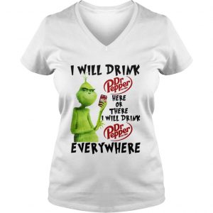 Grinch I will drink Dr Pepper here or there I will drink Dr Pepper every where Vneck