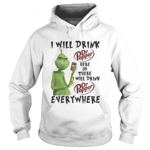 Grinch I will drink Dr Pepper here or there I will drink everywhere Christmas Hoodie