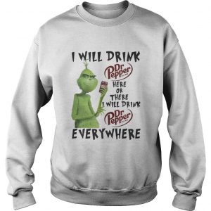 Grinch I will drink Dr Pepper here or there I will drink everywhere Christmas Sweatshirt