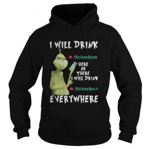 Grinch I will drink Heineken here or there or everywhere Hoodie