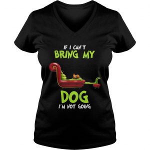 Grinch If I Can’t Bring My Dog I’m Not Going Vneck